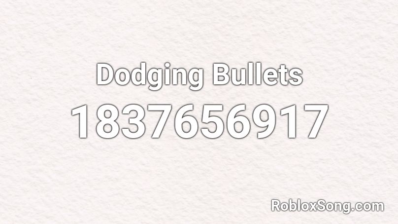 Dodging Bullets Roblox ID