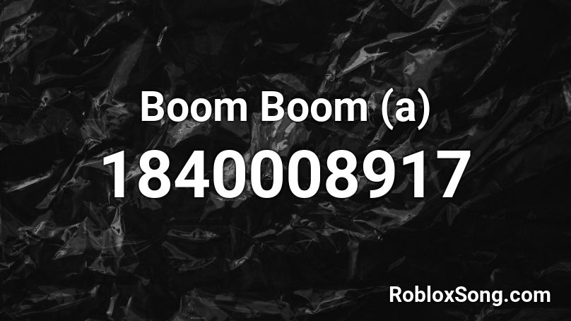 Boom Boom (a) Roblox ID