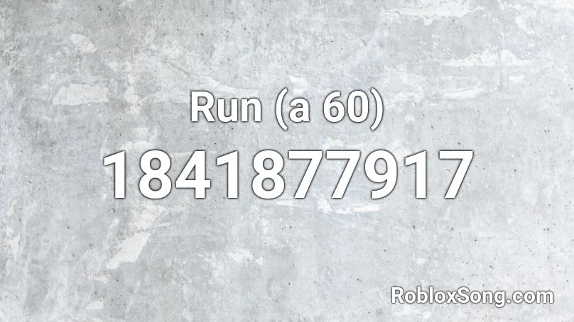 Run (a 60) Roblox ID