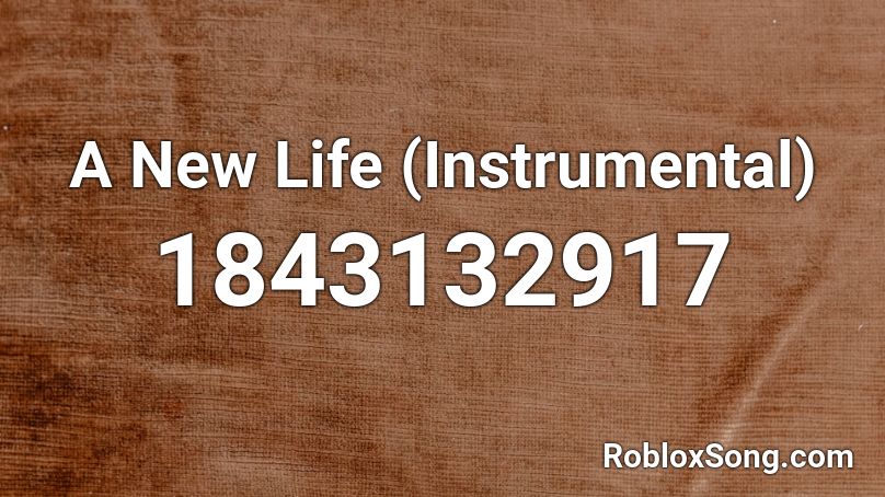 A New Life (Instrumental) Roblox ID