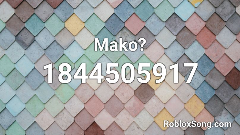 Mako? Roblox ID