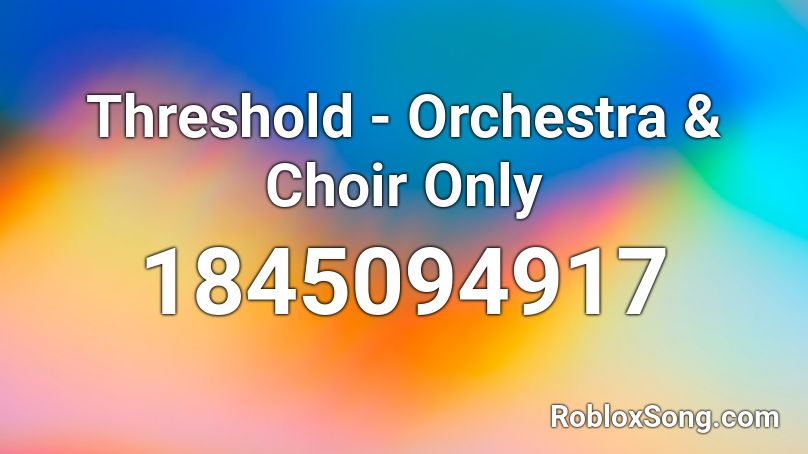 Threshold - Orchestra & Choir Only Roblox ID