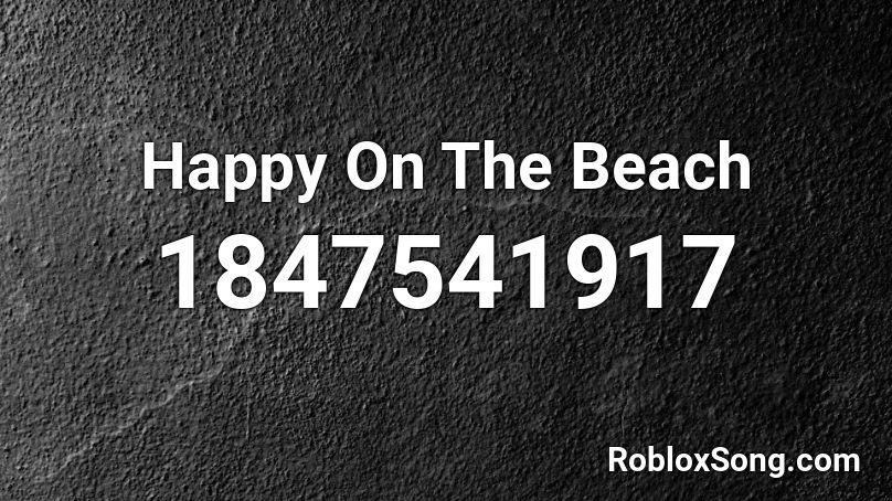 Happy On The Beach Roblox ID