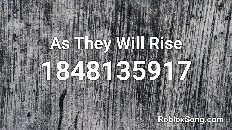 As They Will Rise Roblox ID