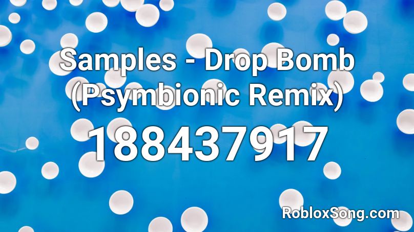 Samples - Drop Bomb (Psymbionic Remix) Roblox ID