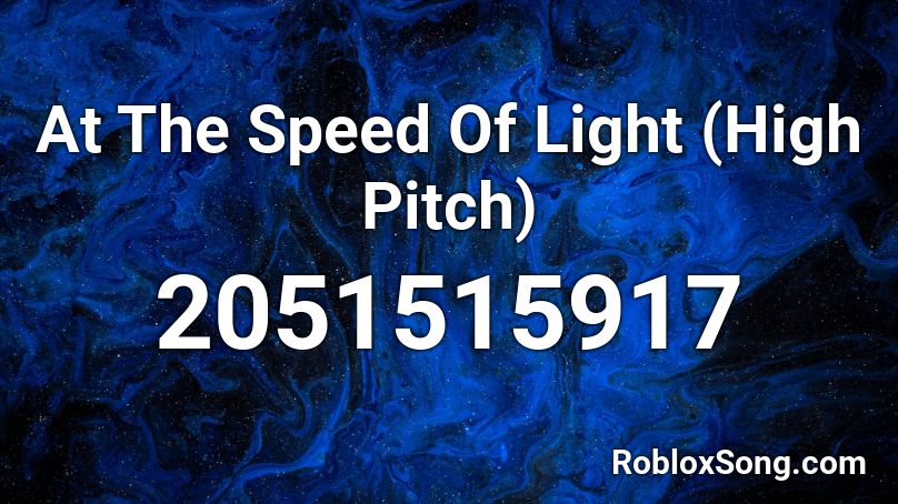 At The Speed Of Light (High Pitch) Roblox ID