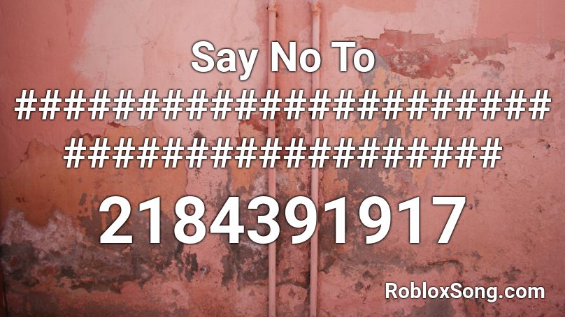 Say No To ######################################## Roblox ID
