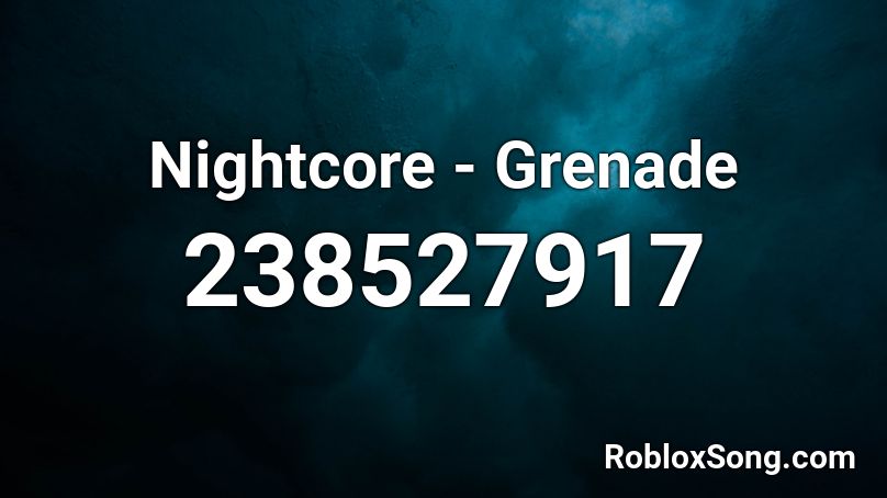 Nightcore - Grenade Roblox ID
