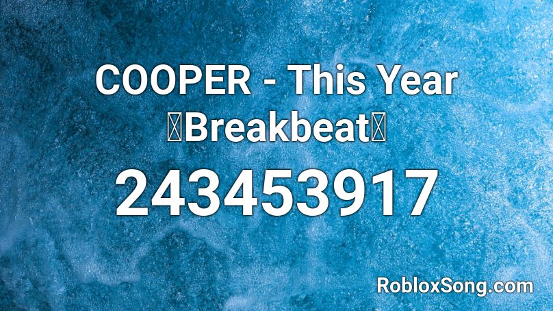COOPER - This Year【Breakbeat】 Roblox ID
