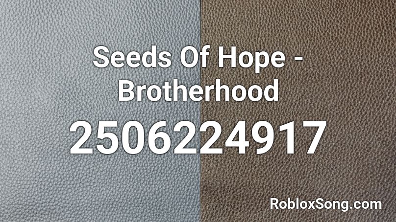 Seeds Of Hope Brotherhood Roblox Id Roblox Music Codes - glokknine roblox code