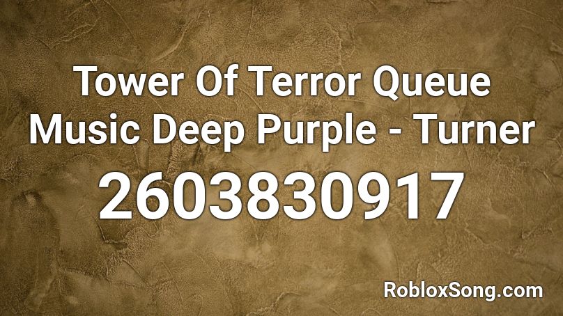 Tower Of Terror Queue Music Deep Purple - Turner Roblox ID