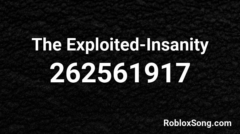 The Exploited-Insanity Roblox ID