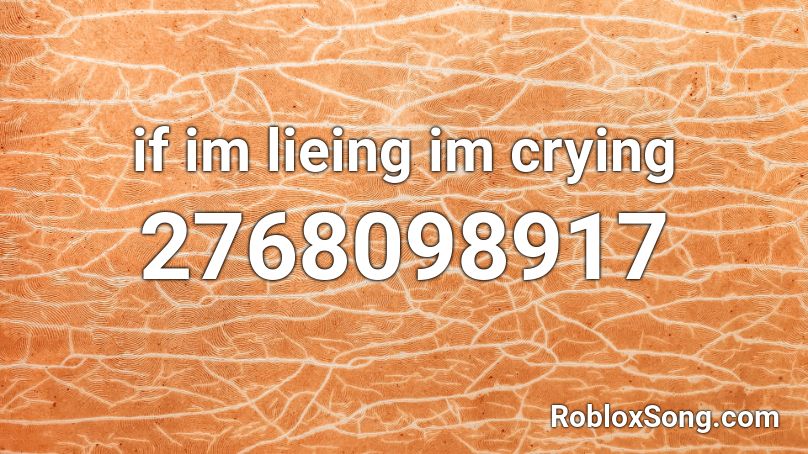 if im lieing im crying Roblox ID