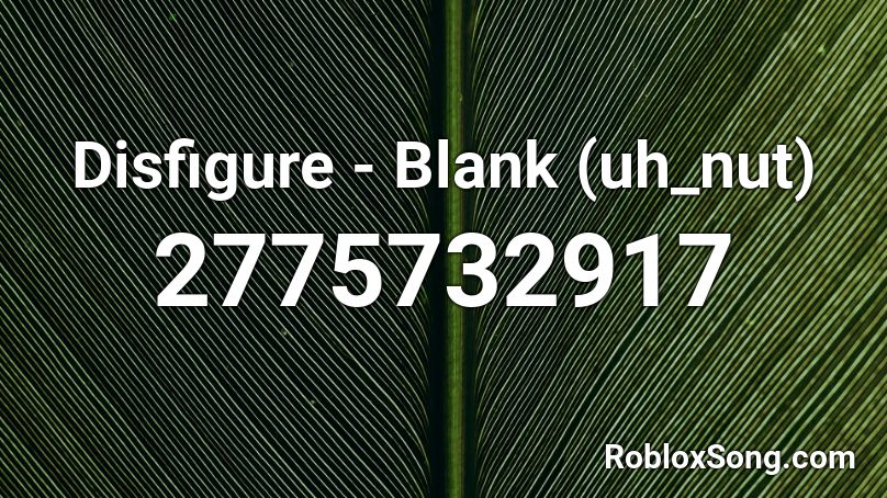 Disfigure - Blank (uh_nut) Roblox ID