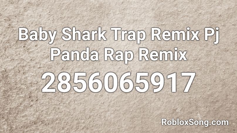  Baby Shark Trap Remix Pj Panda Rap Remix Roblox ID