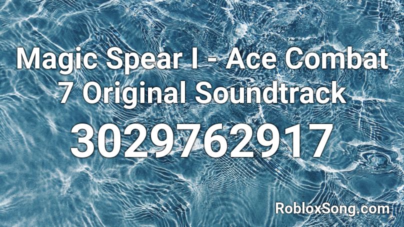 Magic Spear I - Ace Combat 7 Original Soundtrack Roblox ID