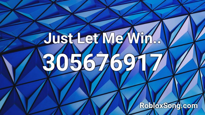 Just Let Me Win.. Roblox ID