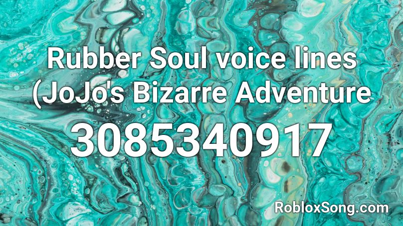 Rubber Soul voice lines (JoJo's Bizarre Adventure  Roblox ID