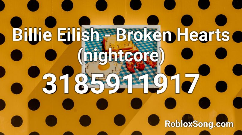 Billie Eilish - Broken Hearts (nightcore) Roblox ID