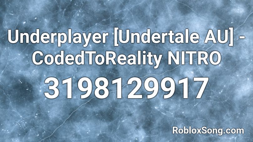 Underplayer [Undertale AU] - CodedToReality NITRO  Roblox ID