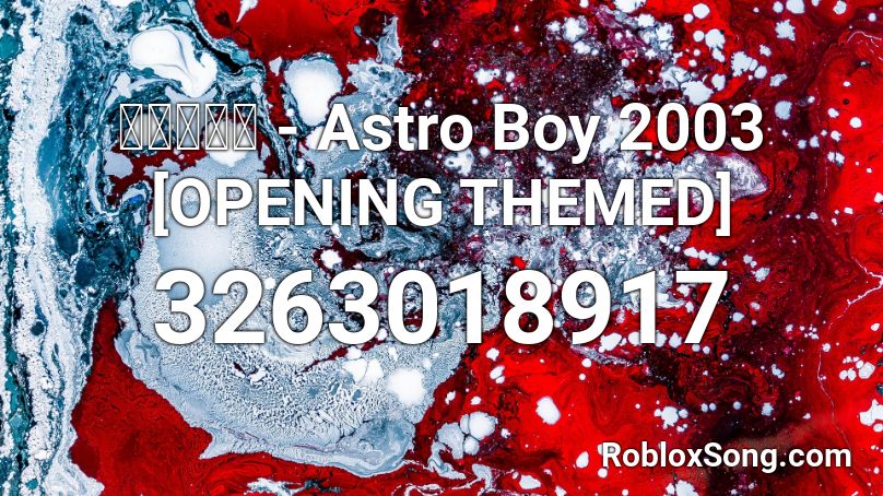 鉄腕アトム - Astro Boy 2003  [OPENING THEMED] Roblox ID