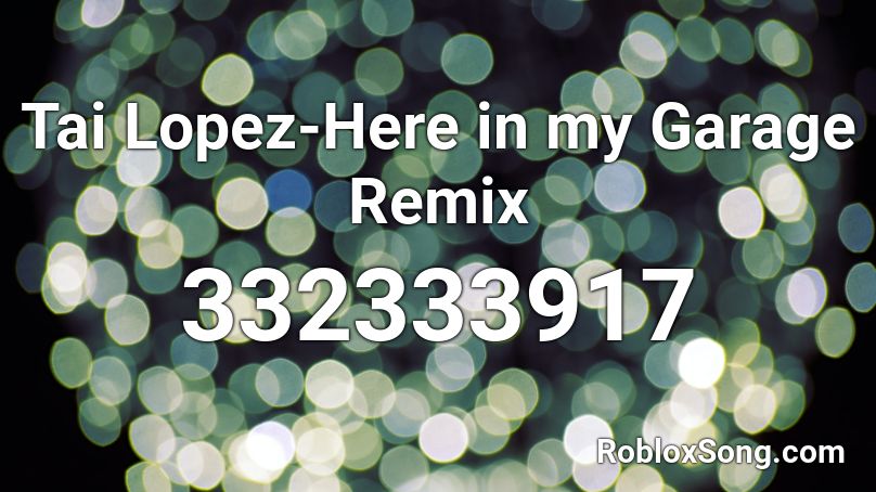 Tai Lopez-Here in my Garage Remix Roblox ID