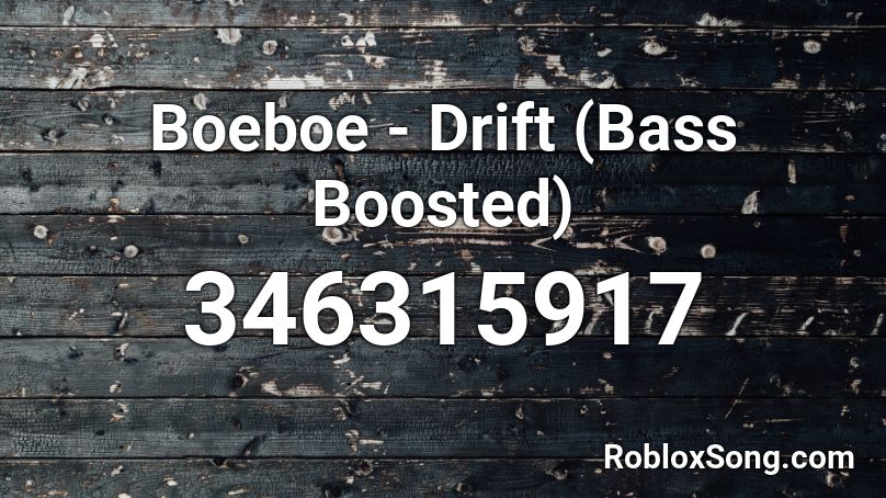 Boeboe - Drift (Bass Boosted) Roblox ID