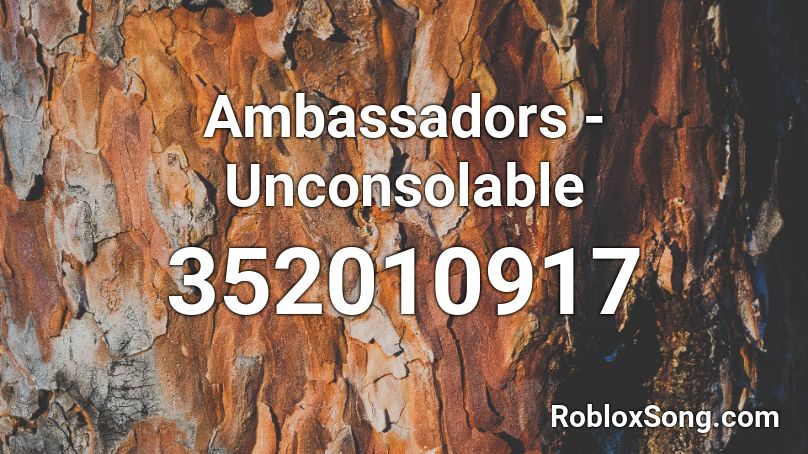 Ambassadors - Unconsolable Roblox ID