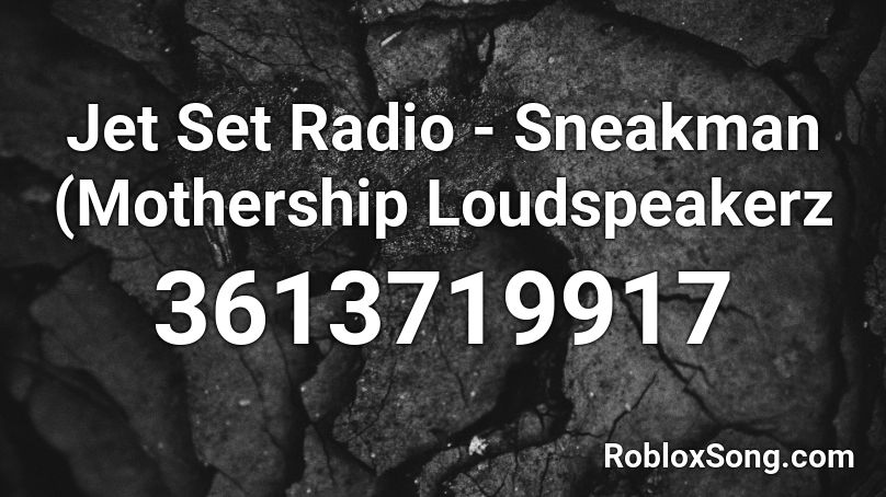 Jet Set Radio - Sneakman (Mothership Loudspeakerz  Roblox ID