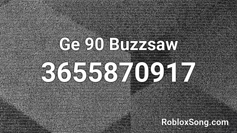 Ge 90 Buzzsaw Roblox ID