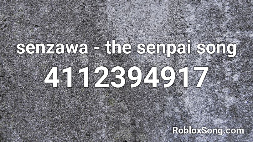 senzawa - the senpai song Roblox ID