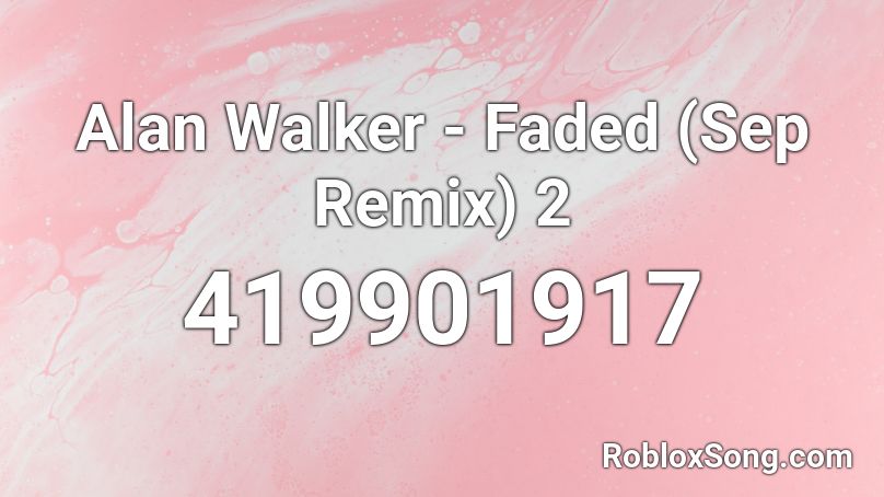 Alan Walker - Faded (Sep Remix) 2 Roblox ID