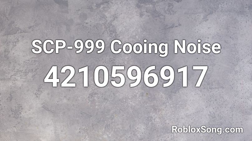 Scp 999 Cooing Noise Roblox Id Roblox Music Codes - roblox old town road sound id