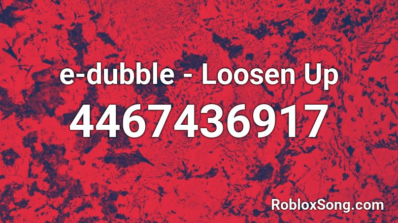 e-dubble - Loosen Up Roblox ID