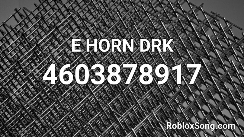 E HORN DRK Roblox ID