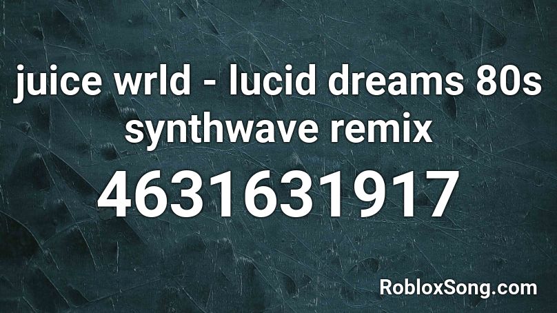 Juice Wrld Lucid Dreams 80s Synthwave Remix Roblox Id Roblox Music Codes - lucid dream roblox id code