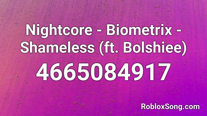 Nightcore Biometrix Shameless Ft Bolshiee Roblox Id Roblox Music Codes - shameless roblox id code