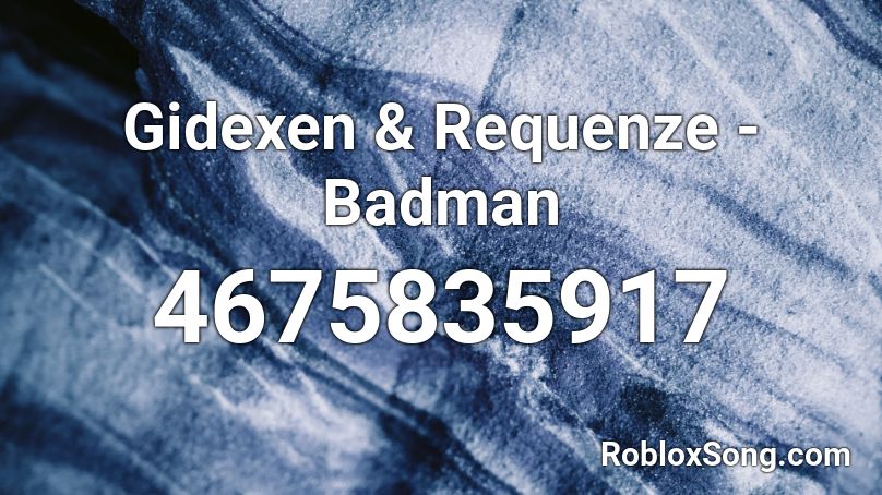 Gidexen & Requenze - Badman Roblox ID