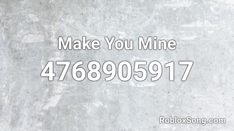 Make You Mine Roblox ID