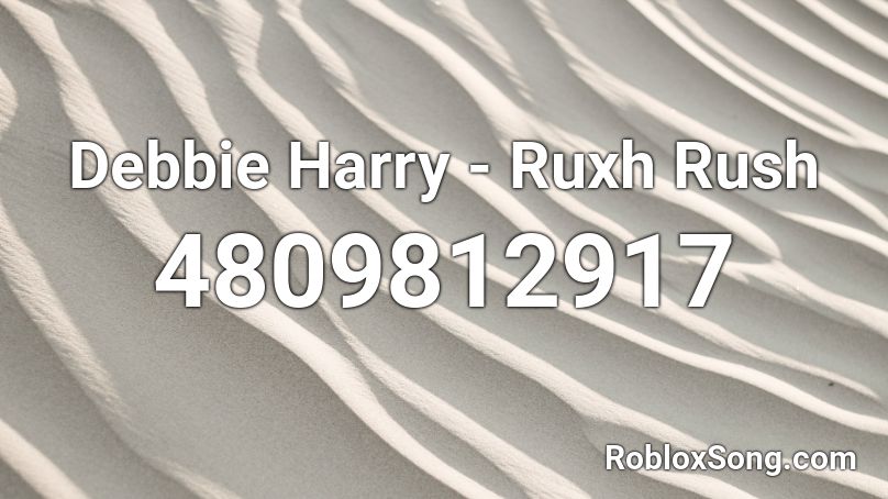 Debbie Harry - Ruxh Rush Roblox ID