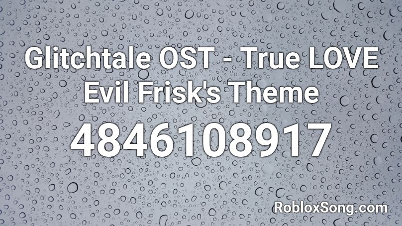 Glitchtale OST - True LOVE Evil Frisk's Theme Roblox ID