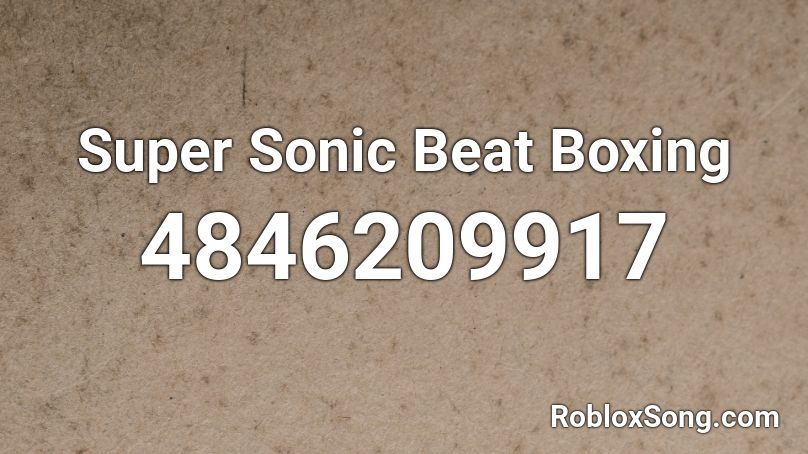 Super Sonic Beat Boxing Roblox Id Roblox Music Codes - super sonic roblox id