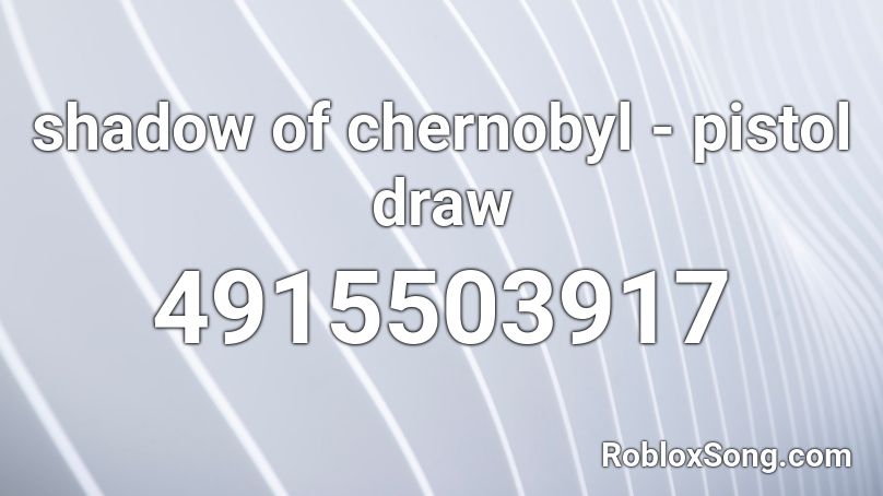 shadow of chernobyl - pistol draw Roblox ID