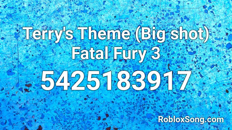 Terry's Theme (Big shot) Fatal Fury 3 Roblox ID