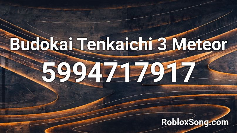 Budokai Tenkaichi 3 Meteor Roblox ID