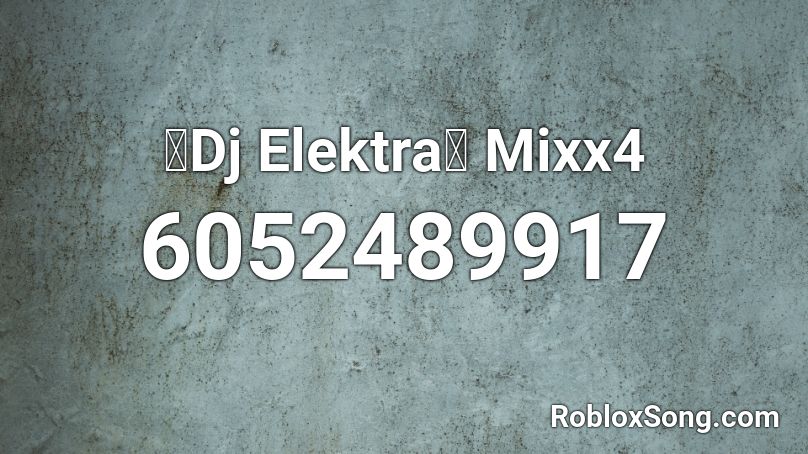 ✨Dj Elektra✨ Mixx4 Roblox ID
