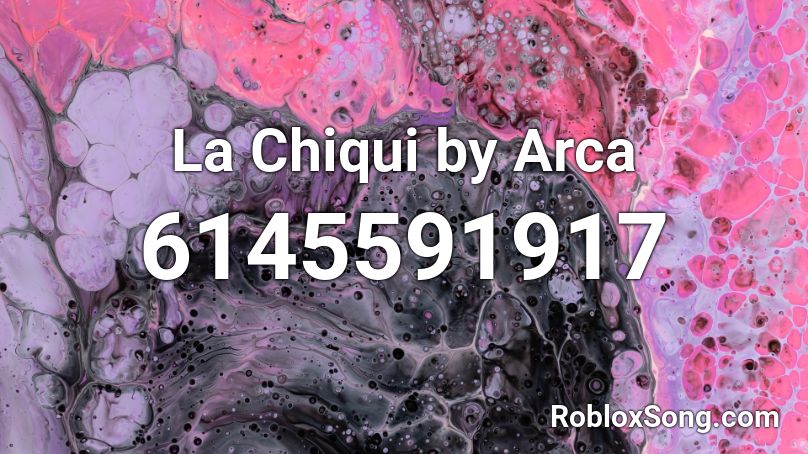 La Chiqui by Arca Roblox ID