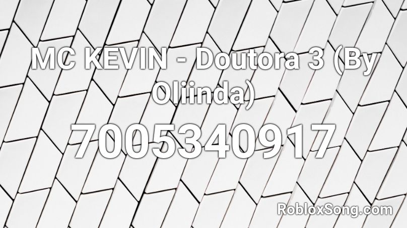 MC KEVIN - Doutora 3 (By Oliinda) Roblox ID