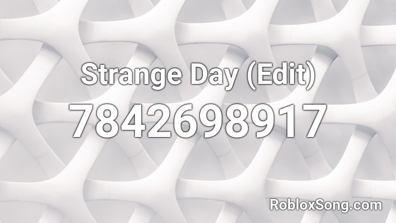 Strange Day Edit Roblox Id Roblox Music Codes