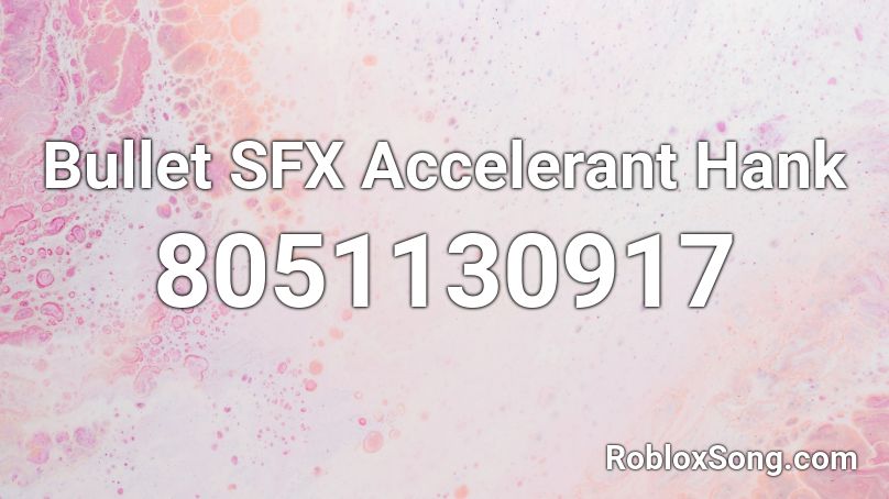 Bullet SFX Accelerant Hank Roblox ID